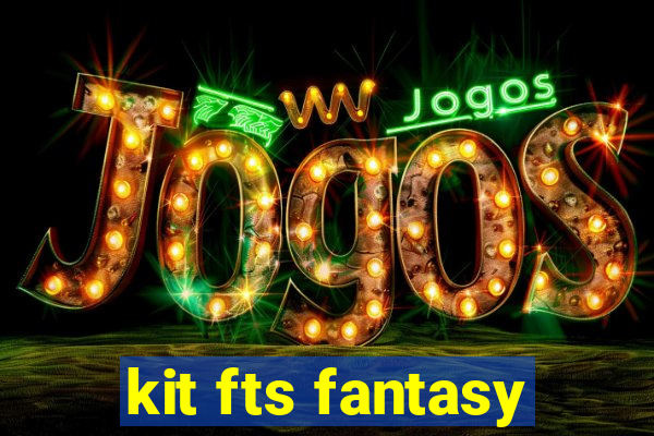 kit fts fantasy